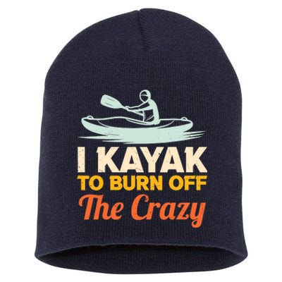 I Kayak To Burn Off The Crazy Short Acrylic Beanie