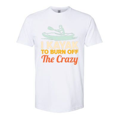 I Kayak To Burn Off The Crazy Softstyle CVC T-Shirt