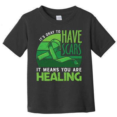 It's Kay To Have Scars It Means You Are Healing Mental Health Awareness Toddler T-Shirt