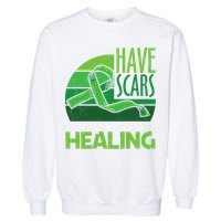 It's Kay To Have Scars It Means You Are Healing Mental Health Awareness Garment-Dyed Sweatshirt