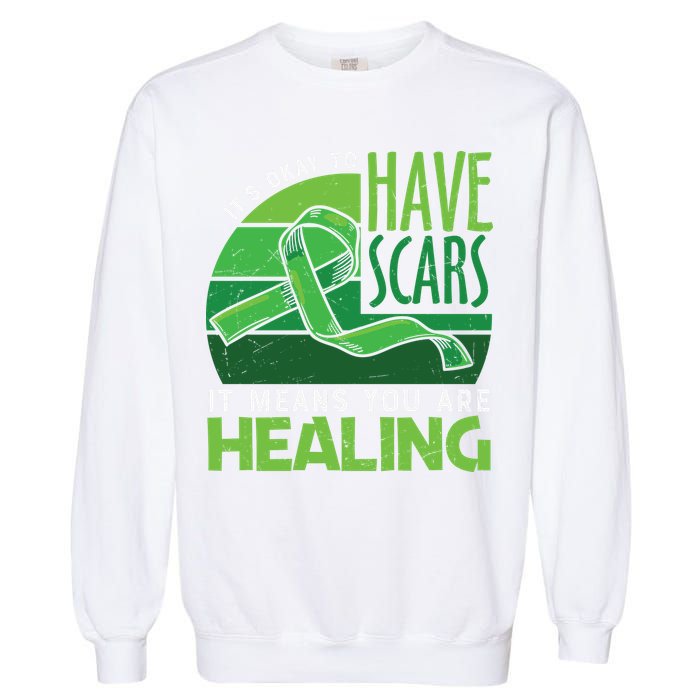 It's Kay To Have Scars It Means You Are Healing Mental Health Awareness Garment-Dyed Sweatshirt