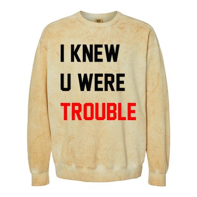 I Knew U Were Trouble Colorblast Crewneck Sweatshirt