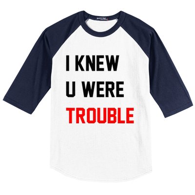 I Knew U Were Trouble Baseball Sleeve Shirt