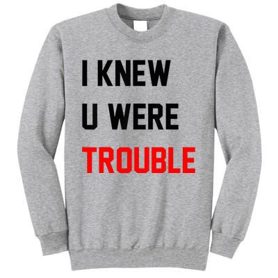 I Knew U Were Trouble Tall Sweatshirt