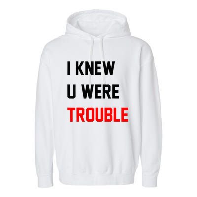 I Knew U Were Trouble Garment-Dyed Fleece Hoodie