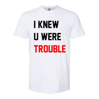 I Knew U Were Trouble Softstyle CVC T-Shirt