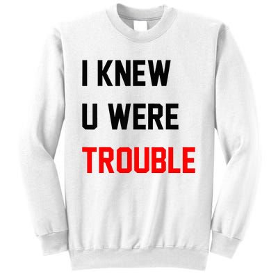 I Knew U Were Trouble Sweatshirt