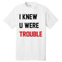 I Knew U Were Trouble Tall T-Shirt