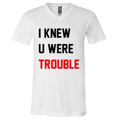 I Knew U Were Trouble V-Neck T-Shirt