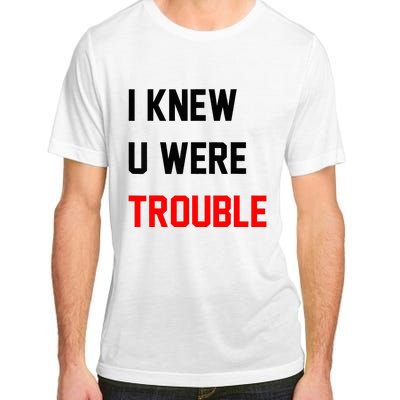 I Knew U Were Trouble Adult ChromaSoft Performance T-Shirt