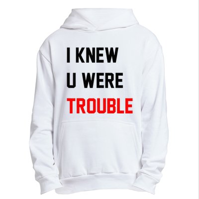 I Knew U Were Trouble Urban Pullover Hoodie