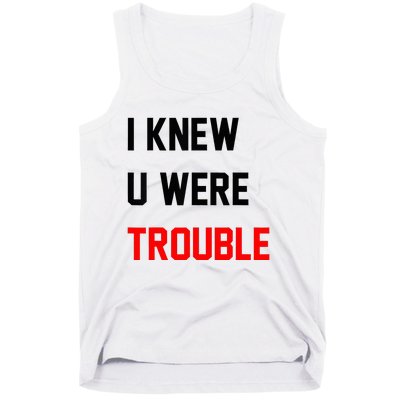 I Knew U Were Trouble Tank Top