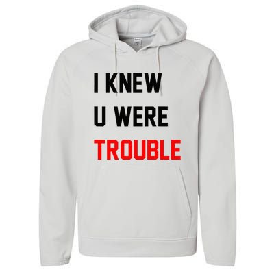 I Knew U Were Trouble Performance Fleece Hoodie