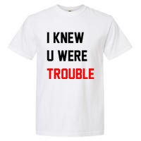 I Knew U Were Trouble Garment-Dyed Heavyweight T-Shirt