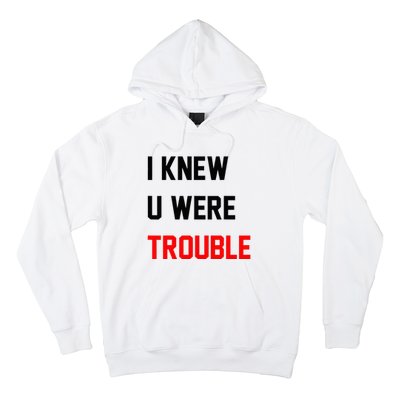 I Knew U Were Trouble Hoodie