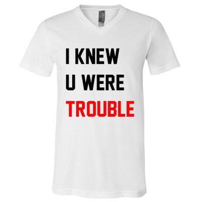 I Knew U Were Trouble V-Neck T-Shirt