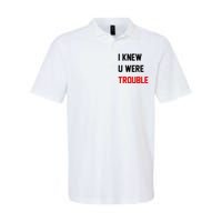 I Knew U Were Trouble Softstyle Adult Sport Polo