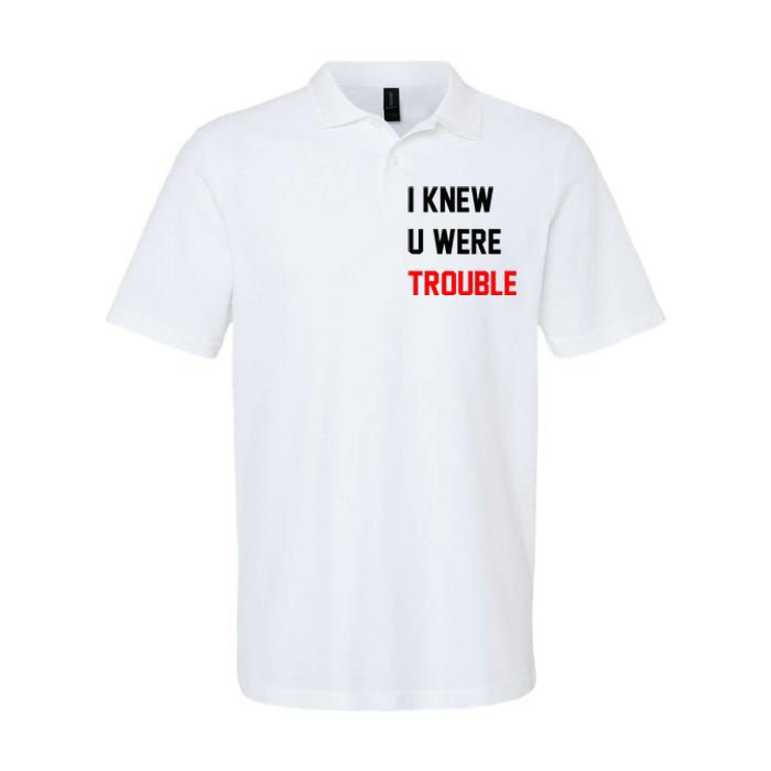 I Knew U Were Trouble Softstyle Adult Sport Polo