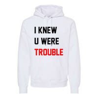 I Knew U Were Trouble Premium Hoodie