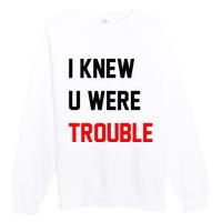 I Knew U Were Trouble Premium Crewneck Sweatshirt