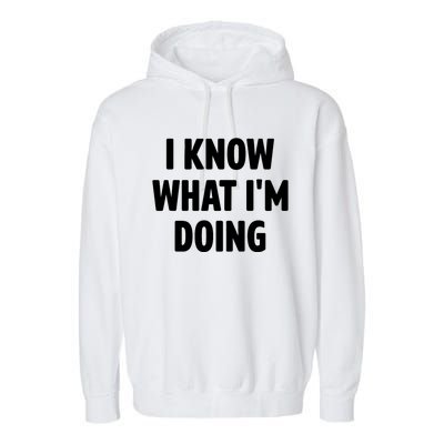 I Know What Im Doing Funny White Lie Party Garment-Dyed Fleece Hoodie