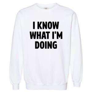 I Know What Im Doing Funny White Lie Party Garment-Dyed Sweatshirt