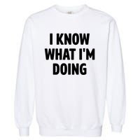 I Know What Im Doing Funny White Lie Party Garment-Dyed Sweatshirt