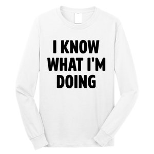 I Know What Im Doing Funny White Lie Party Long Sleeve Shirt