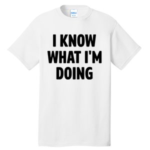 I Know What Im Doing Funny White Lie Party Tall T-Shirt