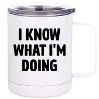 I Know What Im Doing Funny White Lie Party 12 oz Stainless Steel Tumbler Cup