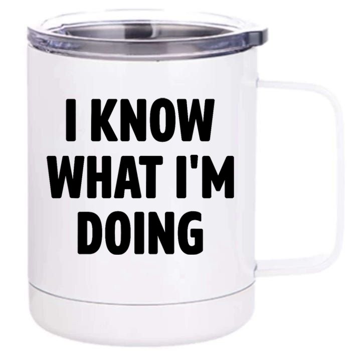 I Know What Im Doing Funny White Lie Party 12 oz Stainless Steel Tumbler Cup