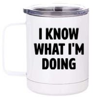 I Know What Im Doing Funny White Lie Party 12 oz Stainless Steel Tumbler Cup