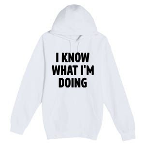 I Know What Im Doing Funny White Lie Party Premium Pullover Hoodie