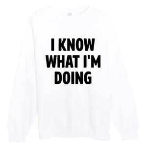 I Know What Im Doing Funny White Lie Party Premium Crewneck Sweatshirt