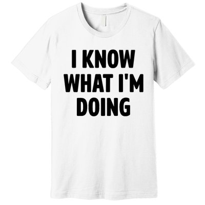 I Know What Im Doing Funny White Lie Party Premium T-Shirt