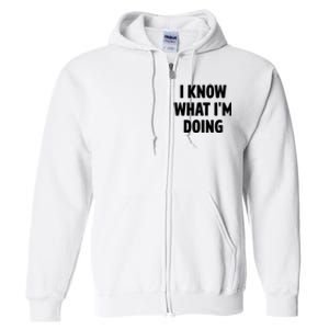 I Know What Im Doing Funny White Lie Party Full Zip Hoodie