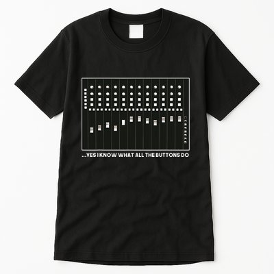 I Know What All The Buttons Do Audio Sound Engineer Tall T-Shirt