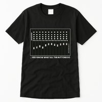 I Know What All The Buttons Do Audio Sound Engineer Tall T-Shirt