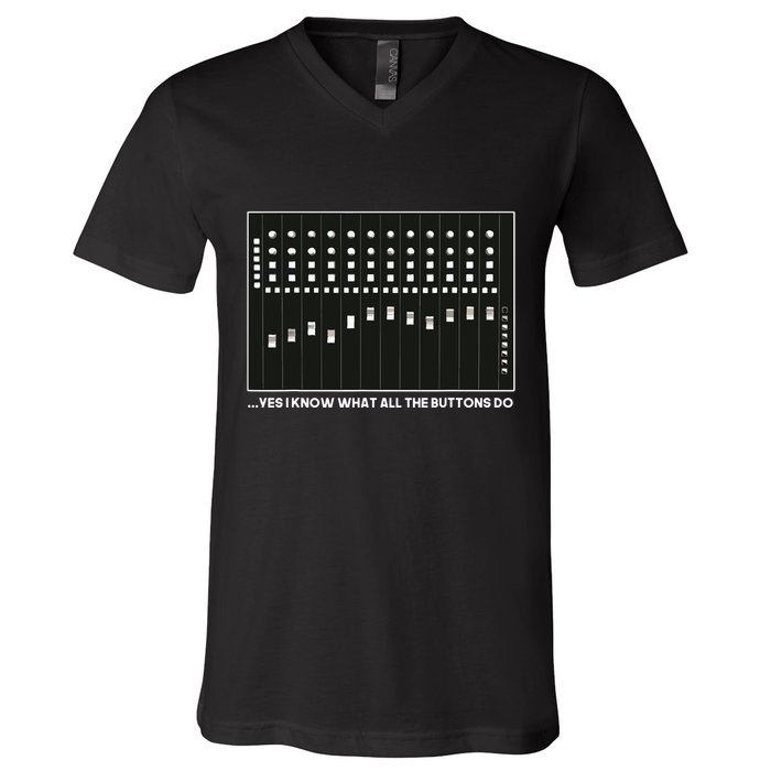 I Know What All The Buttons Do Audio Sound Engineer V-Neck T-Shirt