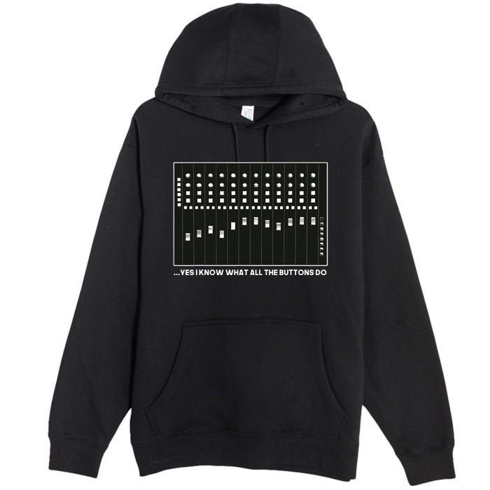 I Know What All The Buttons Do Audio Sound Engineer Premium Pullover Hoodie