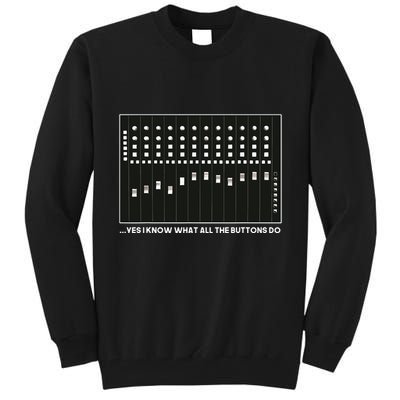 I Know What All The Buttons Do Audio Sound Engineer Tall Sweatshirt