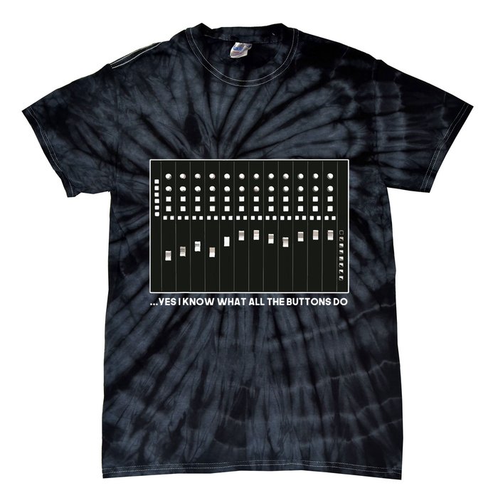 I Know What All The Buttons Do Audio Sound Engineer Tie-Dye T-Shirt