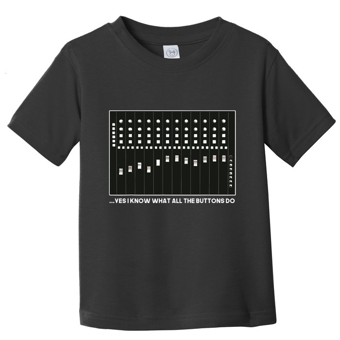 I Know What All The Buttons Do Audio Sound Engineer Toddler T-Shirt