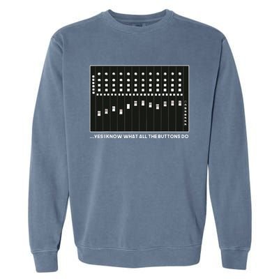 I Know What All The Buttons Do Audio Sound Engineer Garment-Dyed Sweatshirt