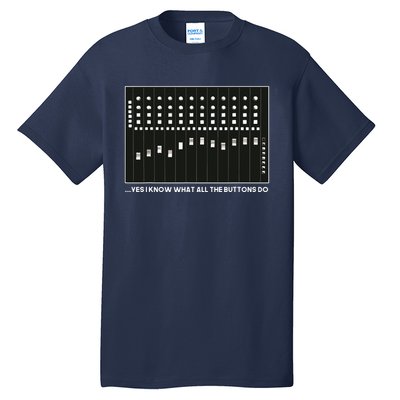 I Know What All The Buttons Do Audio Sound Engineer Tall T-Shirt