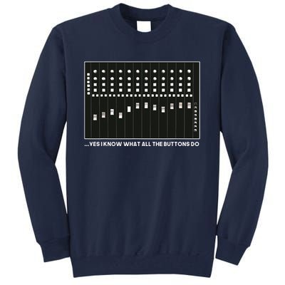 I Know What All The Buttons Do Audio Sound Engineer Tall Sweatshirt