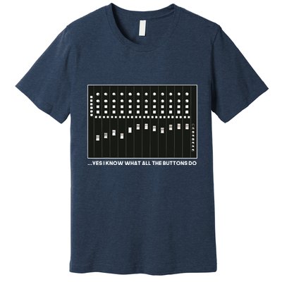 I Know What All The Buttons Do Audio Sound Engineer Premium T-Shirt