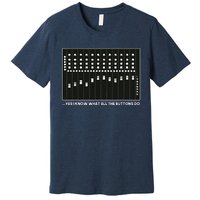 I Know What All The Buttons Do Audio Sound Engineer Premium T-Shirt