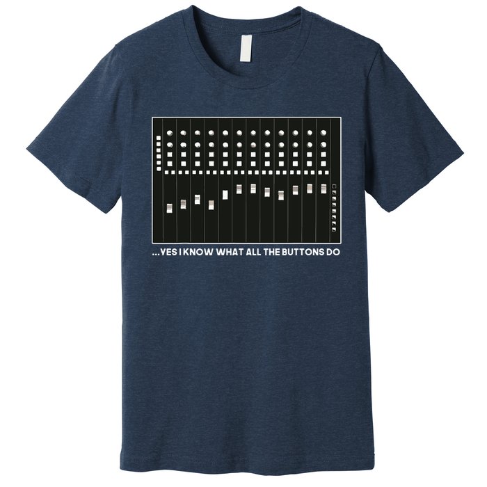 I Know What All The Buttons Do Audio Sound Engineer Premium T-Shirt