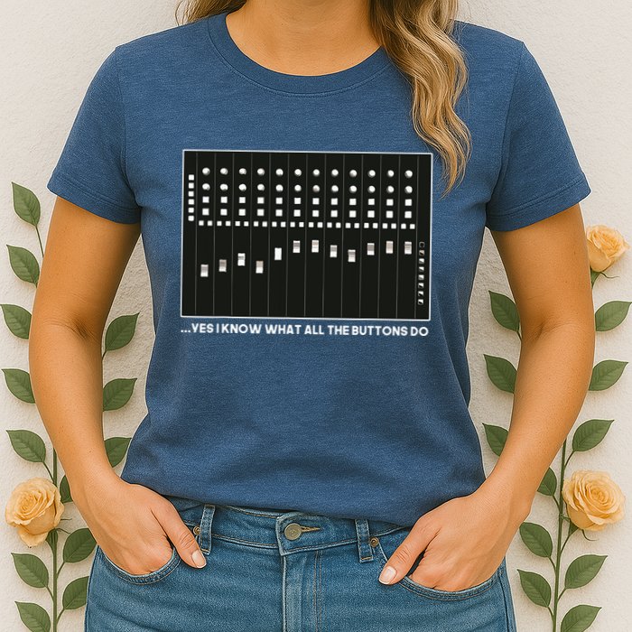I Know What All The Buttons Do Audio Sound Engineer Womens T-Shirt